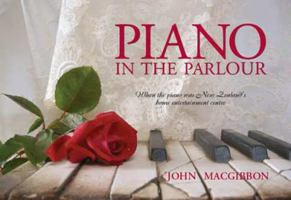 Piano in the Parlour: When the Piano Was New Zealand's Home Entertainment Centre 0958224390 Book Cover