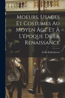 Moeurs, usages et costumes au moyen âge et à l'époque de la renaissance 1018559922 Book Cover