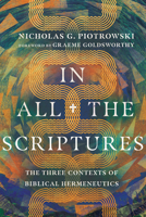 In All the Scriptures: The Three Contexts of Biblical Hermeneutics 1514002183 Book Cover