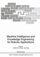 Machine Intelligence And Knowledge Engineering For Robotic Applications 3642873898 Book Cover