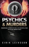 Psychics & Murders: Remarkable Stories of ESP & Its Potential Role in Solving Murder Cases 154631556X Book Cover