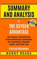 Summary and Analysis of The Oxygen Advantage: Simple, Scientifically Proven Breathing Techniques to Help You Become Healthier, Slimmer, Faster, and Fitter B085KHLD3B Book Cover