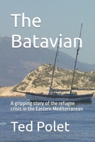 The Batavian: A gripping story of the refugee crisis in the Eastern mediterranean B0CHL3QY8D Book Cover