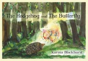 The Hedgehog and the Butterfly. Karina Blackhurst 1846245397 Book Cover