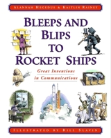 Bleeps and Blips to Rocket Ships: Great Inventions in Communications 0887764525 Book Cover