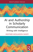 AI and Authorship in Scholarly Communication: Writing with Intelligence 1032943580 Book Cover