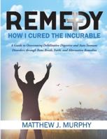 Remedy: How I Cured the Incurable 109520727X Book Cover