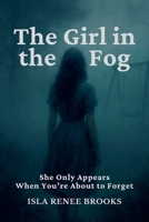 The Girl in the Fog: She Only Appears When You're About to Forget (Whispers Beyond the Veil) B0FDD6CG74 Book Cover