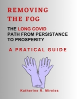Removing the fog: The Long Covid Path from Persistence to Prosperity B0C51S1TY4 Book Cover