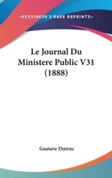 Le Journal Du Ministere Public V31 (1888) 1160160481 Book Cover