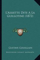 L'Assiette Dite a la Guillotine: CA(C)Ramique Ra(c)Volutionnaire 1145187412 Book Cover