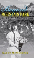 Beyond Mountain Park: An Odyssey of Love 1998190617 Book Cover