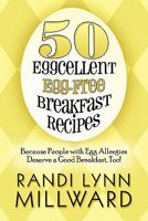 50 Eggcellent Egg-free Breakfast Recipes: Because People With Egg Allergies Deserve a Good Breakfast, Too! 1607499886 Book Cover