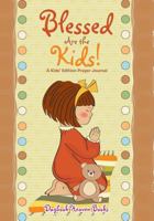 Blessed Are the Kids! a Kids' Edition Prayer Journal 168323586X Book Cover