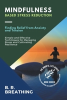 Mindfulness-Based Stress Reduction: Finding Relief from Anxiety and Tension B0C3V3172H Book Cover