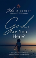 God, Are You Here?: A 30-Day Devotional to Discover Intimate Times in God's Presence B0GRD1R146 Book Cover