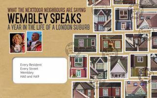 Wembley Speaks: What the Nextdoor Neighbours are Saying: A Year in the Life of a London Suburb 1915023556 Book Cover