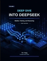 Deep Dive into DeepSeek, Volume I: Models, Training, and Reasoning (Foundation Books) B0HG7YQF7J Book Cover
