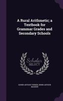 A Rural Arithmetic: A Text Book for Grammar Grades and Secondary Schools 0469477423 Book Cover
