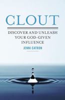 Clout: Discover and Unleash Your God-Given Influence 1400205689 Book Cover