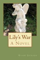Lily's War, A Novel 1463773153 Book Cover