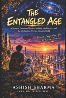 The Entangled Age: A Story of Quantum Physics, Artificial Intelligence, and the Civilization We Are About to Build B0HMHF5T5Q Book Cover