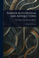 Pioneer Auto Museum and Antique Town 1023450208 Book Cover