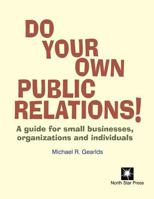 Do Your Own Public Relations: A guide for small businesses, organizations and individuals 1469981505 Book Cover