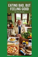 Eating Bad,But Feeling Good: Mangio male ma son contento B0GZBX8FTW Book Cover