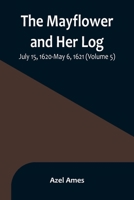 The Mayflower and Her Log; July 15, 1620-May 6, 1621 9356897174 Book Cover