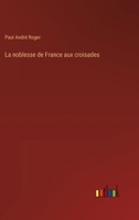La noblesse de France aux croisades (French Edition) 3385042194 Book Cover