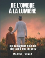 De l'ombre à la lumière: Que laisserons-nous en héritage à nos enfants? 1808404572 Book Cover