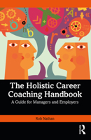 The Holistic Career Coaching Handbook: A Guide to Providing the Right Environment for ALL Employees to Thrive 1032802359 Book Cover