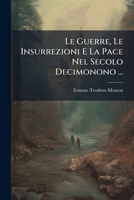 Le Guerre, Le Insurrezioni E La Pace Nel Secolo Decimonono ... 1023959453 Book Cover