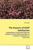 The Impacts of ESOP Satisfaction: Organizational Commitment,Turnover Intention and the Moderating Effect of Employee?s Expectation of Stock Price 3639196562 Book Cover
