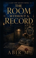 THE ROOM WITHOUT A RECORD: A Last Vow Society Novel B0HHYGVB4Y Book Cover