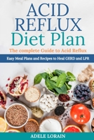 Acid Reflux Diet Plan: The complete Guіdе tо Асіd Rеflux - Easy Meal Plans and Recipes to Heal GERD and LPR 1801649448 Book Cover