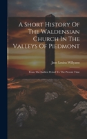 A Short History Of The Waldensian Church In The Valleys Of Piedmont: From The Earliest Period To The Present Time 1021535346 Book Cover