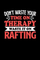 Don't Waste Your Time On Therapy Waste It On Rafting: Graph Paper Notebook with 120 pages 6x9 perfect as math book, sketchbook, workbookGift for Rafting Fans and Coaches 1676707107 Book Cover