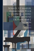 Sonate, Ut Majeur, Harmonisée Pour Violoncelle Avec Accompagnement De Piano Par J. Salmon (French Edition) 1022595679 Book Cover