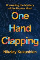 One Hand Clapping: The Origin Story of the Human Mind 149309064X Book Cover