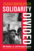 Solidarity Divided: The Crisis in Organized Labor and a New Path toward Social Justice 0520261569 Book Cover