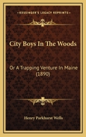 City Boys In The Woods: Or A Trapping Venture In Maine 1166467562 Book Cover