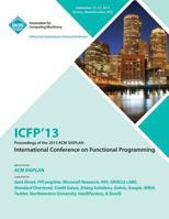 Icfp 13 Proceedings of the 2013 ACM Sigplan International Conference on Functional Programming 145032326X Book Cover