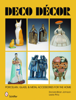 Deco Decor: Porcelain, Glass, & Metal Accessories for the Home 0764331787 Book Cover