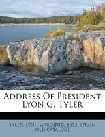 Address of President Lyon G. Tyler 1172482365 Book Cover
