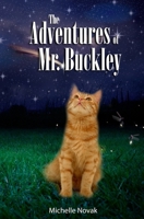 The Adventures of Mr. Buckley 0985520566 Book Cover