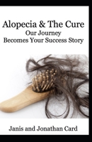 Alopecia and the cure: Our journey becomes your success story 1072496798 Book Cover