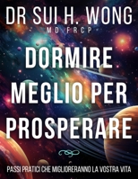 Dormire meglio per prosperare: Passi pratici che miglioreranno la vostra vita (Italian Edition) 1917353340 Book Cover