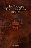 The House That Wisdom Built 0981509126 Book Cover